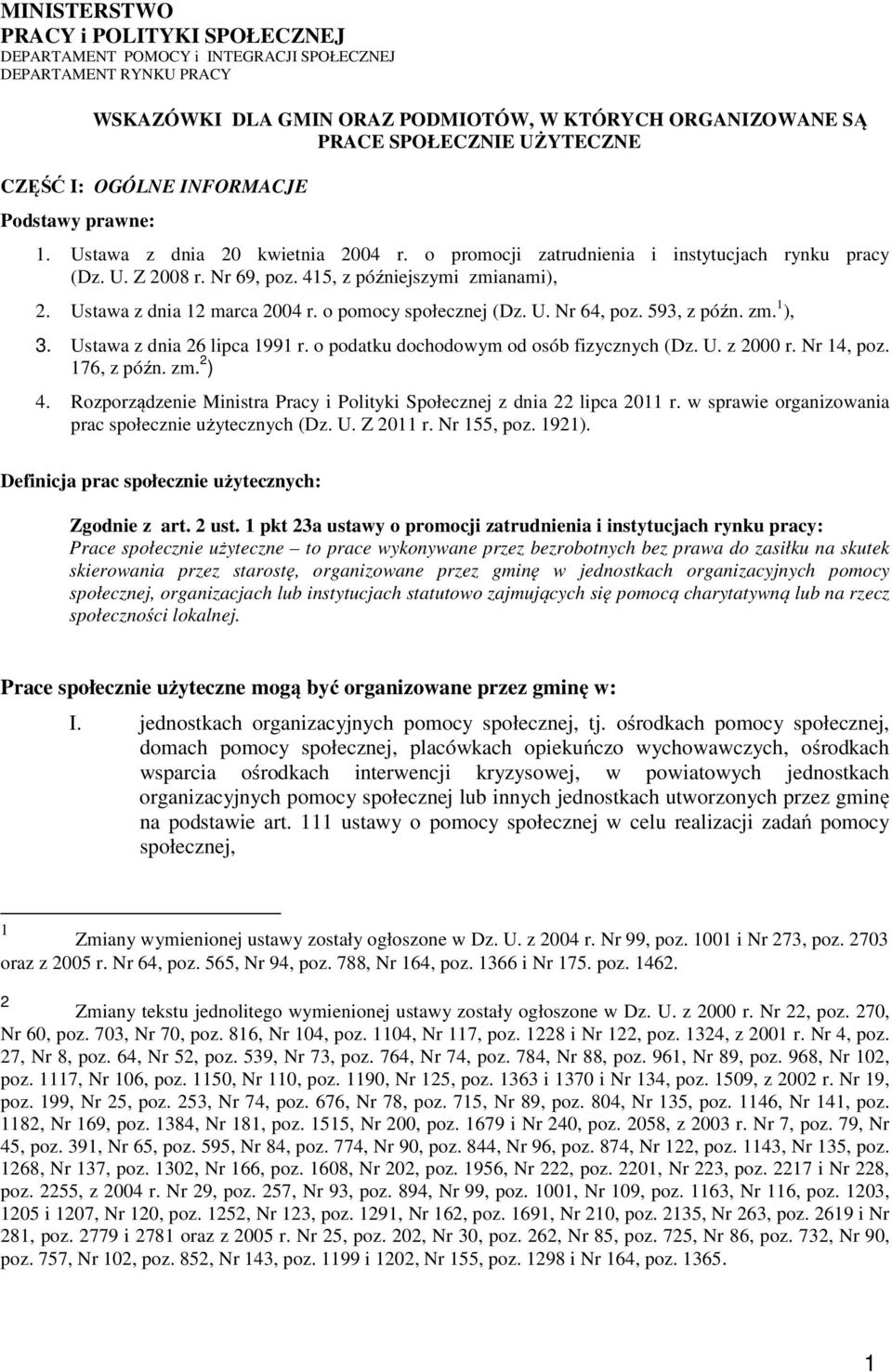 Ustawa z dnia 2 marca 2004 r. o pomocy społecznej (Dz. U. Nr 64, poz. 593, z późn. zm. ), 3. Ustawa z dnia 26 lipca 99 r. o podatku dochodowym od osób fizycznych (Dz. U. z 2000 r. Nr 4, poz.