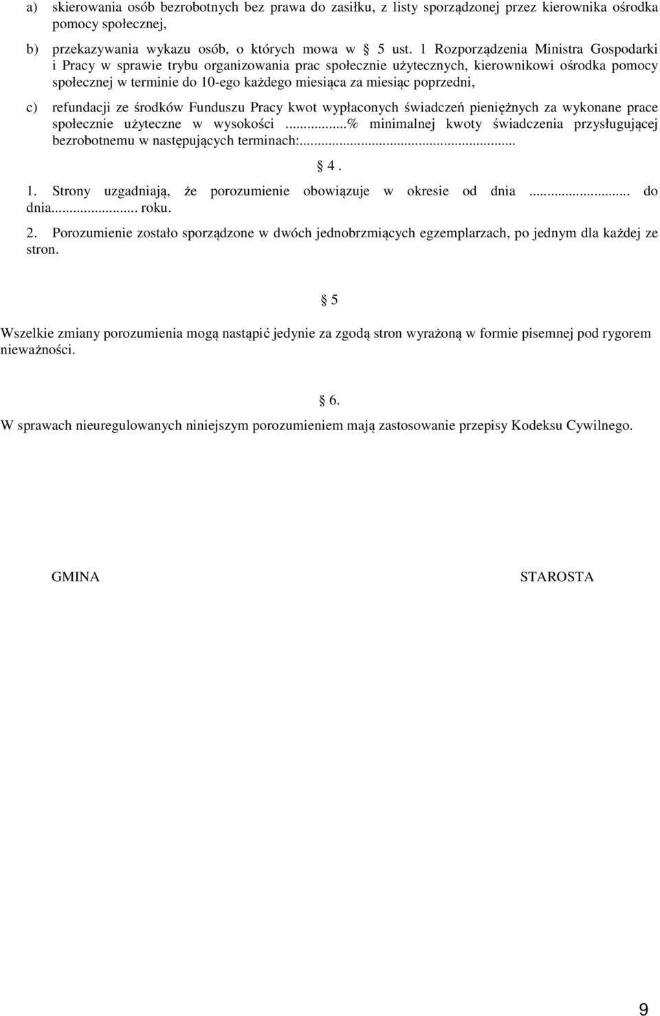 c) refundacji ze środków Funduszu Pracy kwot wypłaconych świadczeń pieniężnych za wykonane prace społecznie użyteczne w wysokości.