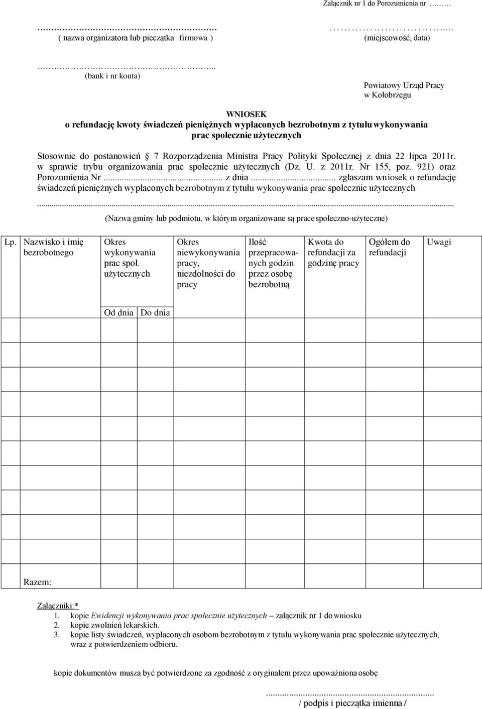 postanowień 7 Rozporządzenia Ministra Pracy Polityki Społecznej z dnia 22 lipca 2011r. w sprawie trybu organizowania prac społecznie użytecznych (Dz. U. z 2011r. Nr 155, poz.