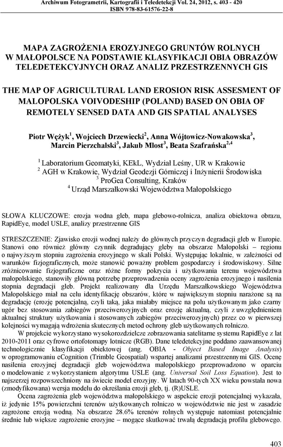 LAND EROSION RISK ASSESMENT OF MALOPOLSKA VOIVODESHIP (POLAND) BASED ON OBIA OF REMOTELY SENSED DATA AND GIS SPATIAL ANALYSES Piotr Wężyk 1, Wojciech Drzewiecki 2, Anna Wójtowicz-Nowakowska 3, Marcin