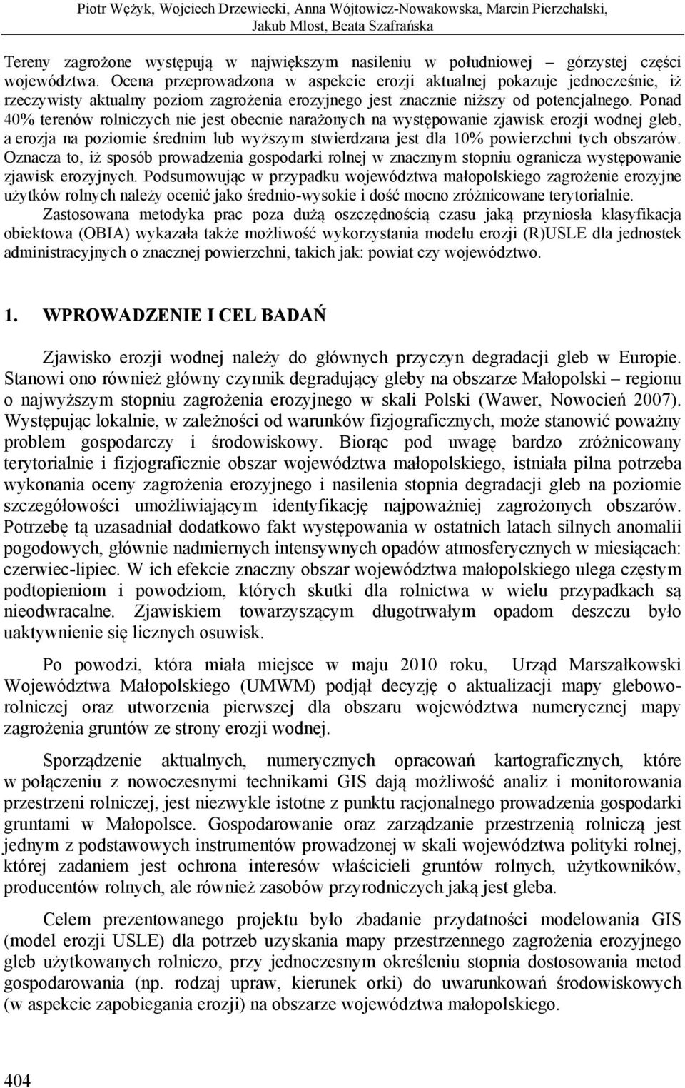 Ponad 40% terenów rolniczych nie jest obecnie narażonych na występowanie zjawisk erozji wodnej gleb, a erozja na poziomie średnim lub wyższym stwierdzana jest dla 10% powierzchni tych obszarów.