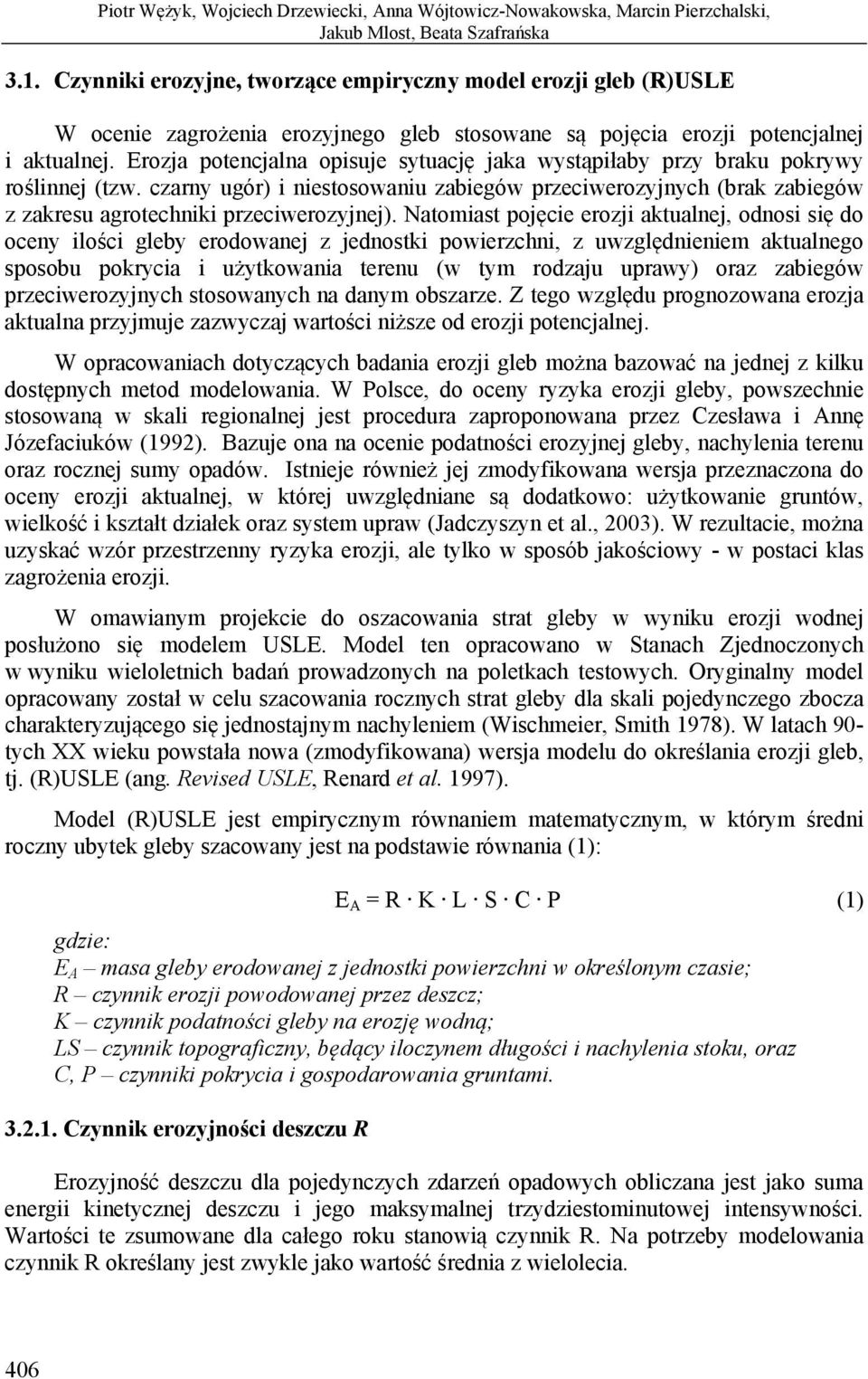 Erozja potencjalna opisuje sytuację jaka wystąpiłaby przy braku pokrywy roślinnej (tzw. czarny ugór) i niestosowaniu zabiegów przeciwerozyjnych (brak zabiegów z zakresu agrotechniki przeciwerozyjnej).