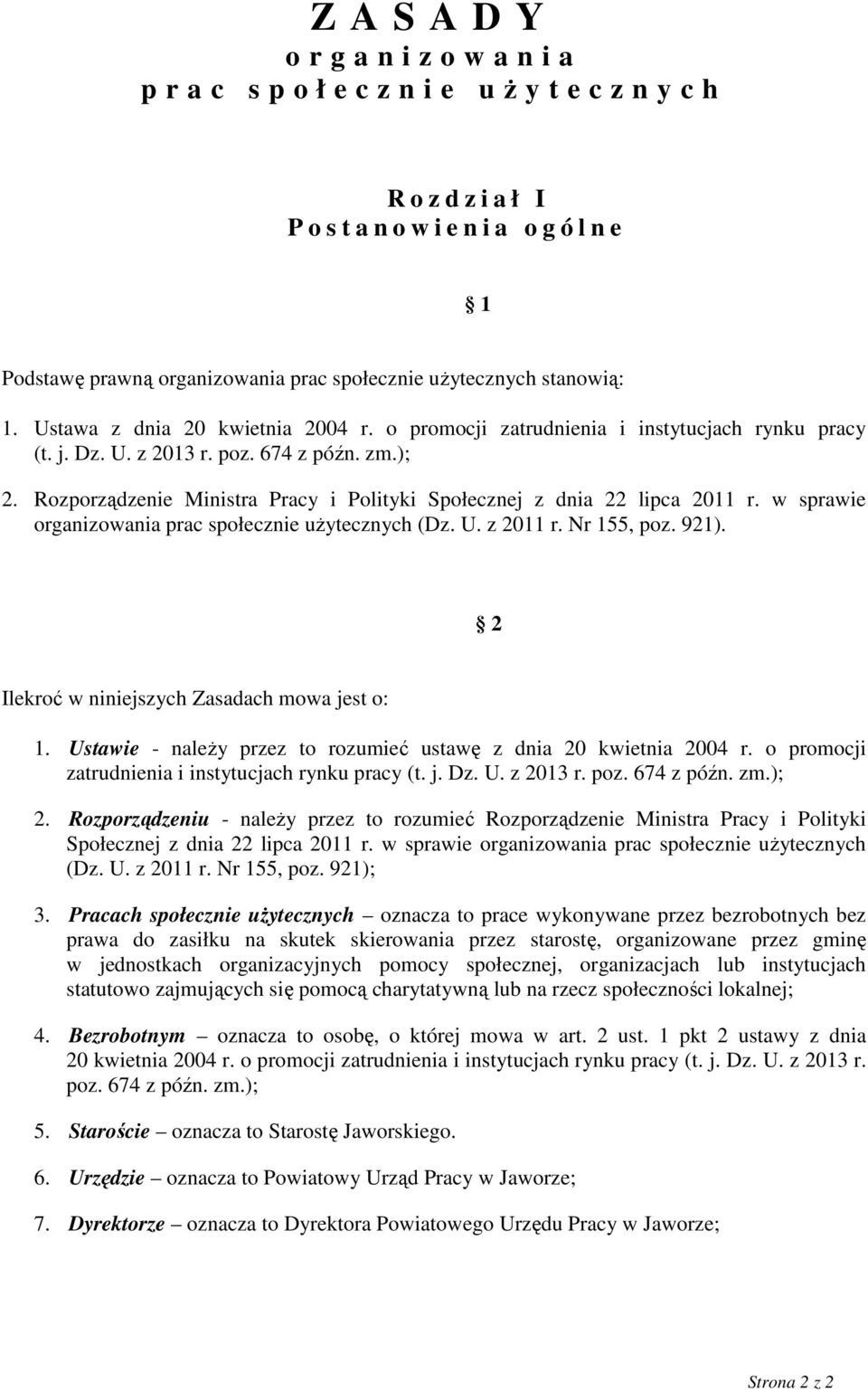 Rozporządzenie Ministra Pracy i Polityki Społecznej z dnia 22 lipca 2011 r. w sprawie organizowania prac społecznie użytecznych (Dz. U. z 2011 r. Nr 155, poz. 921).