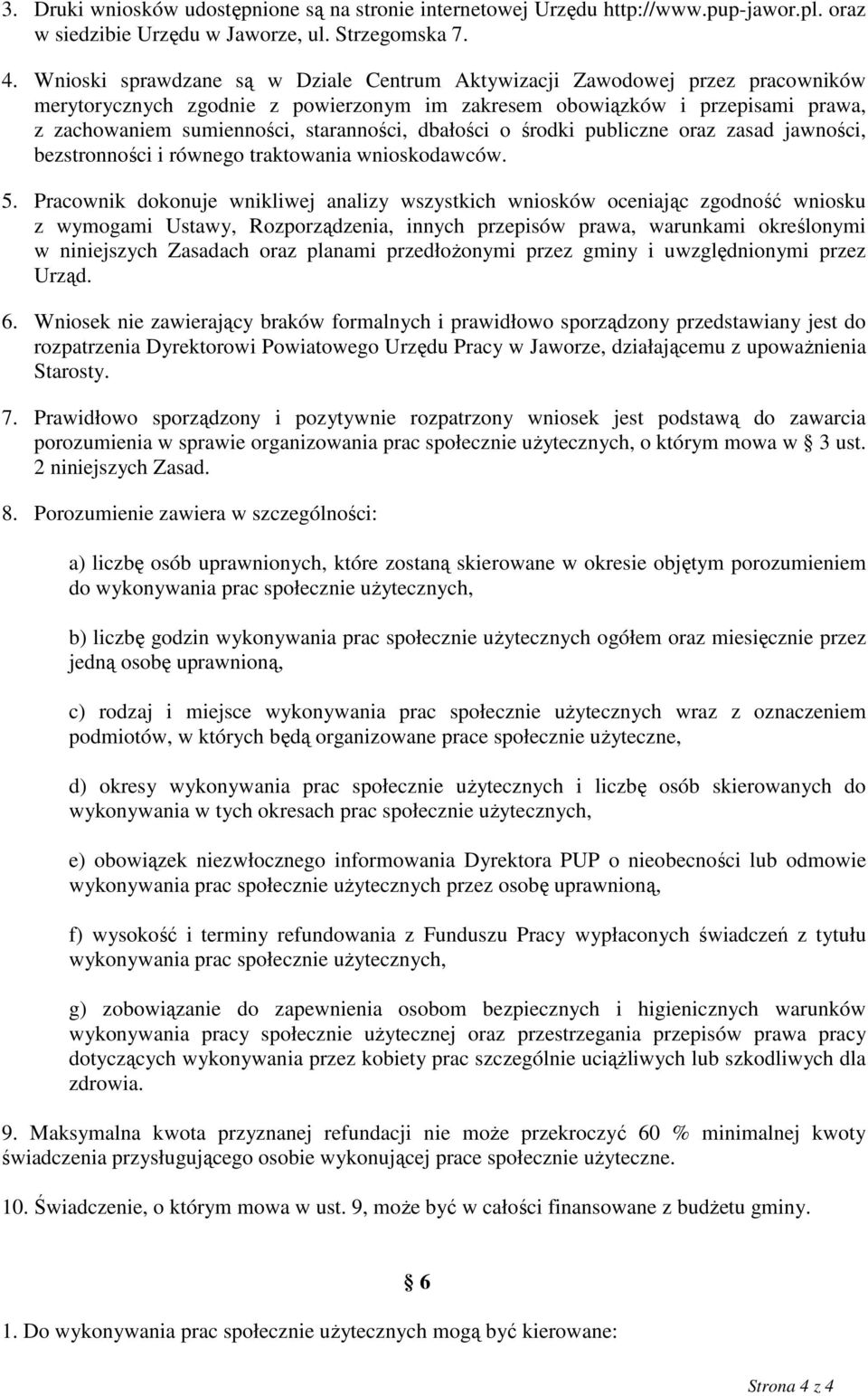 dbałości o środki publiczne oraz zasad jawności, bezstronności i równego traktowania wnioskodawców. 5.