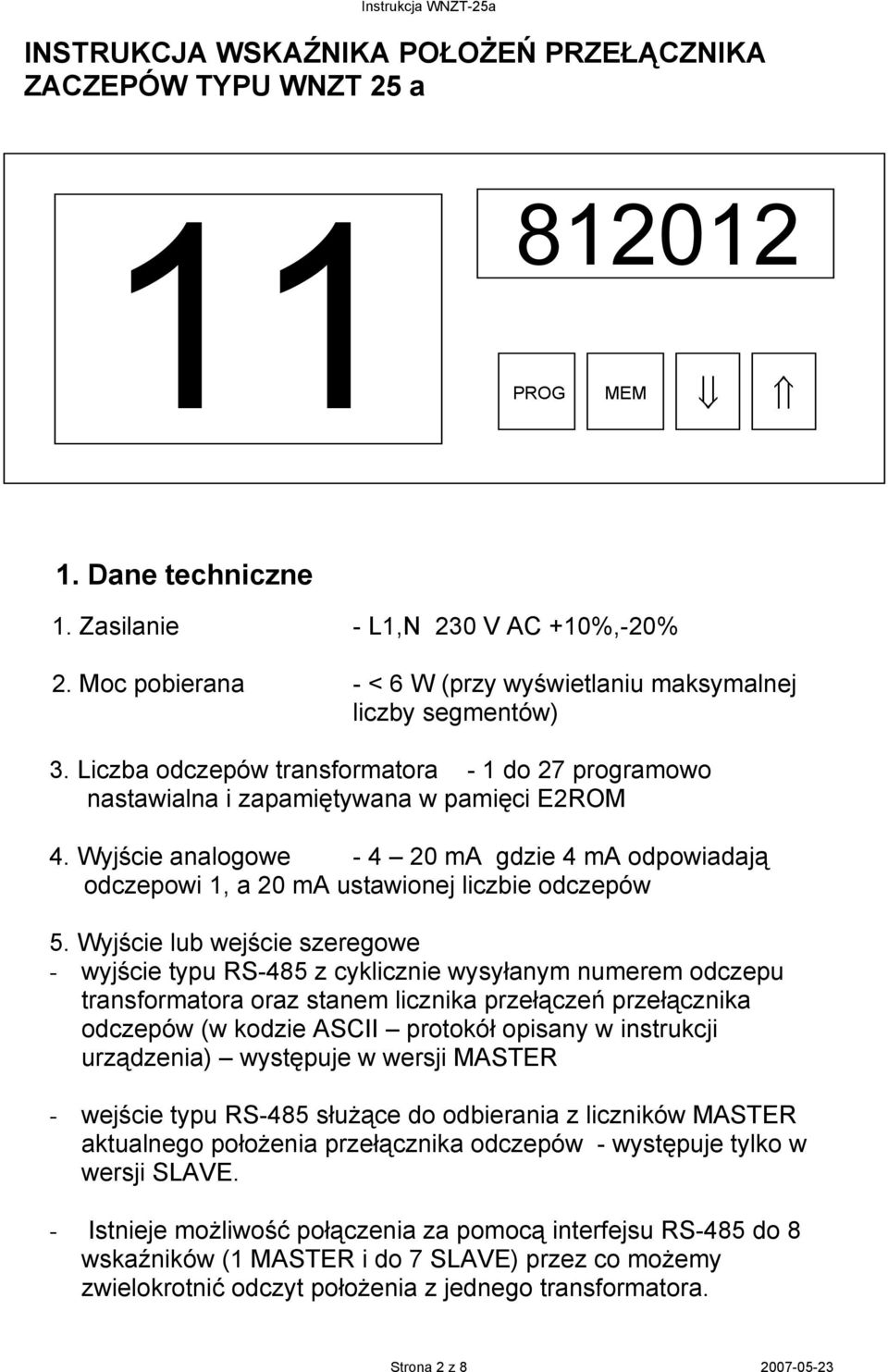 Wyjście analogowe - 4 20 ma gdzie 4 ma odpowiadają odczepowi 1, a 20 ma ustawionej liczbie odczepów 5.