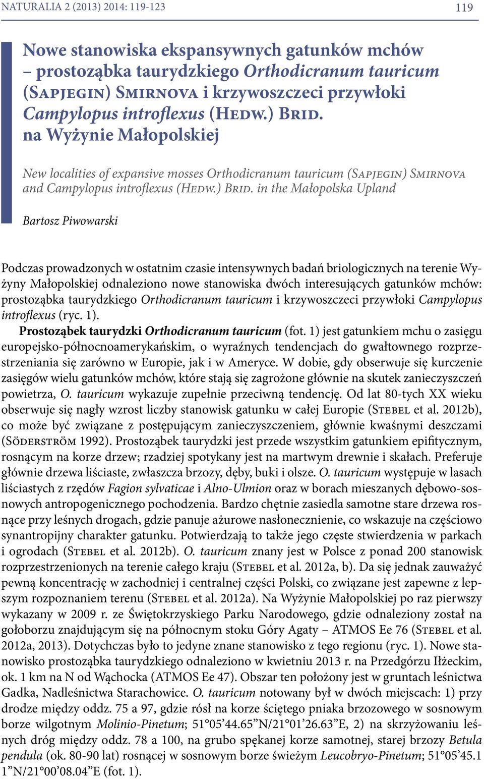 na Wyżynie Małopolskiej New localities of expansive mosses Orthodicranum tauricum (Sapjegin) Smirnova and Campylopus introflexus  in the Małopolska Upland Bartosz Piwowarski Podczas prowadzonych w