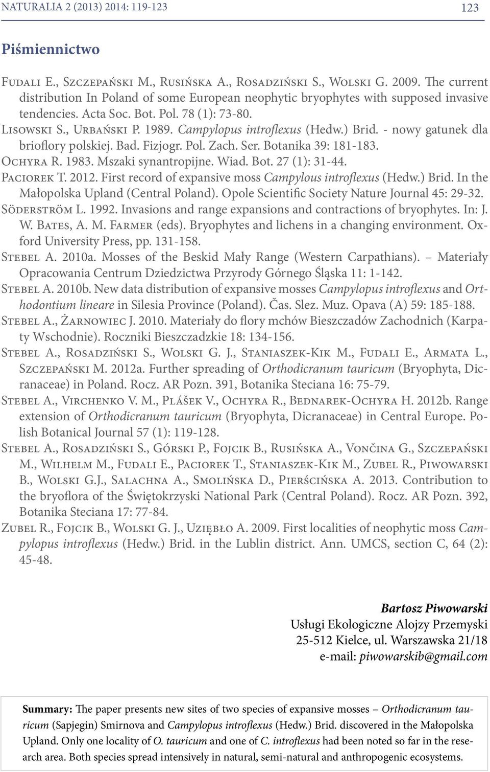 Campylopus introflexus (Hedw.) Brid. - nowy gatunek dla brioflory polskiej. Bad. Fizjogr. Pol. Zach. Ser. Botanika 39: 181-183. Ochyra R. 1983. Mszaki synantropijne. Wiad. Bot. 27 (1): 31-44.