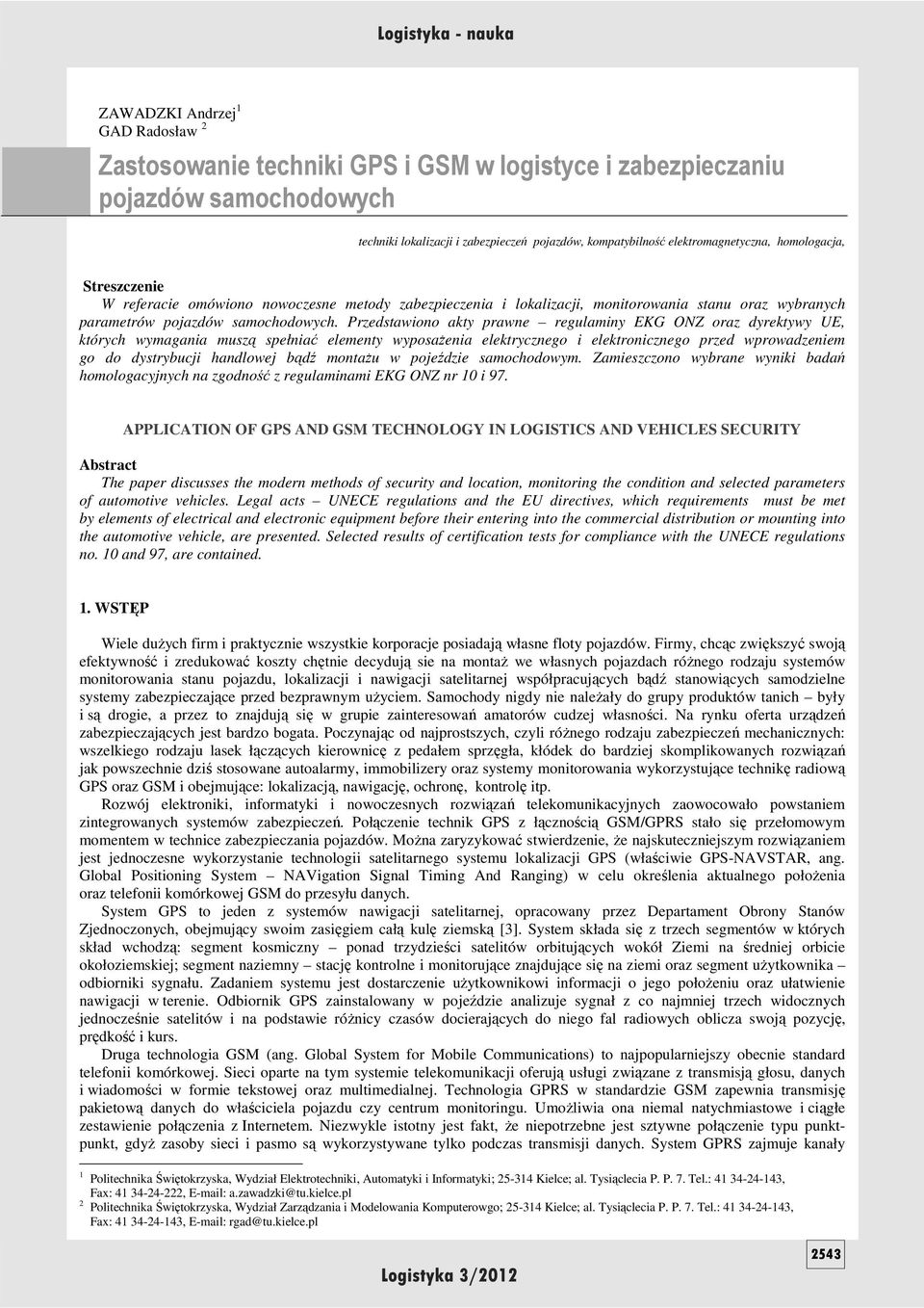 Przedstawiono akty prawne regulaminy EKG ONZ oraz dyrektywy UE, których wymagania muszą spełniać elementy wyposaŝenia elektrycznego i elektronicznego przed wprowadzeniem go do dystrybucji handlowej