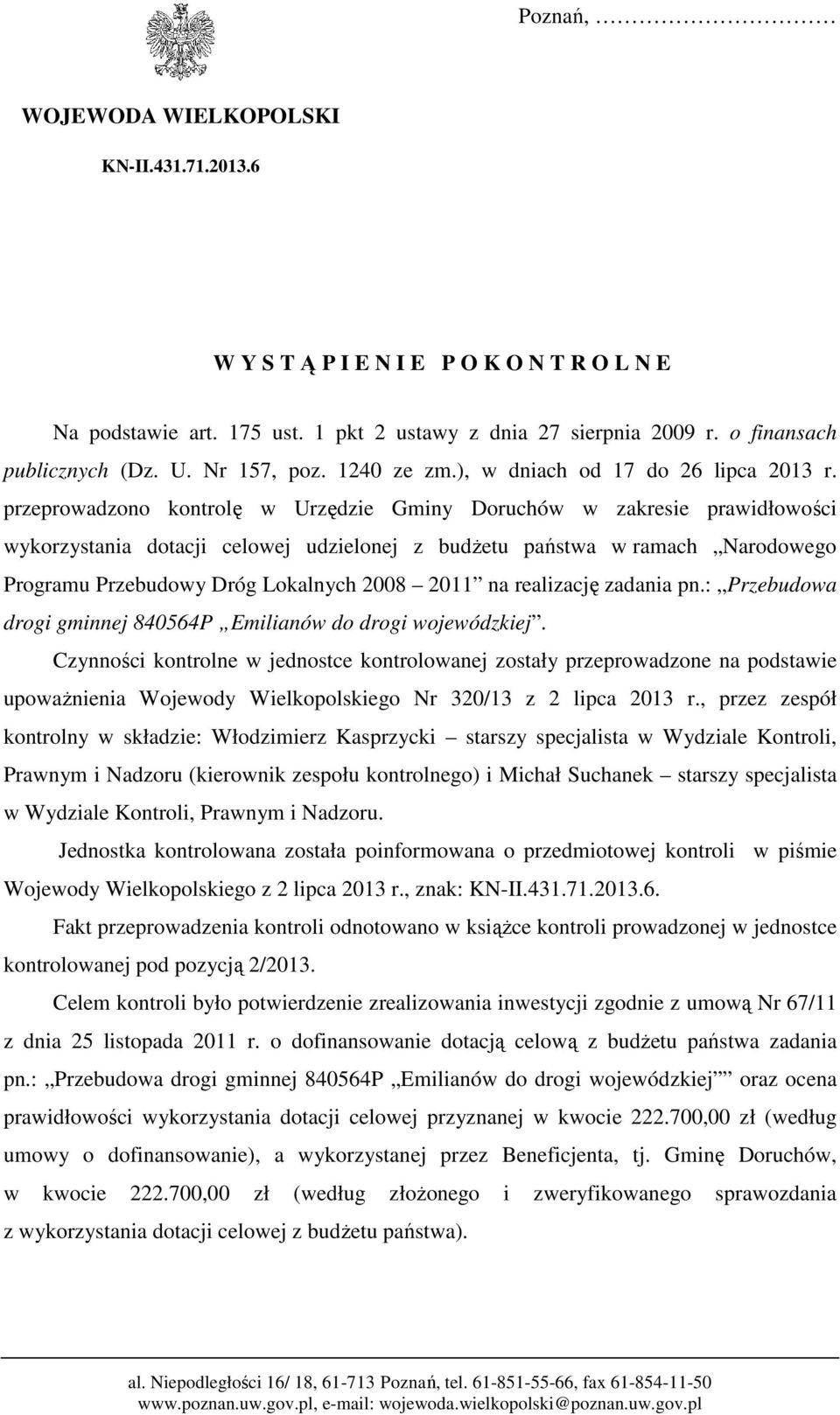 przeprowadzono kontrolę w Urzędzie Gminy Doruchów w zakresie prawidłowości wykorzystania dotacji celowej udzielonej z budżetu państwa w ramach Narodowego Programu Przebudowy Dróg Lokalnych 2008 2011