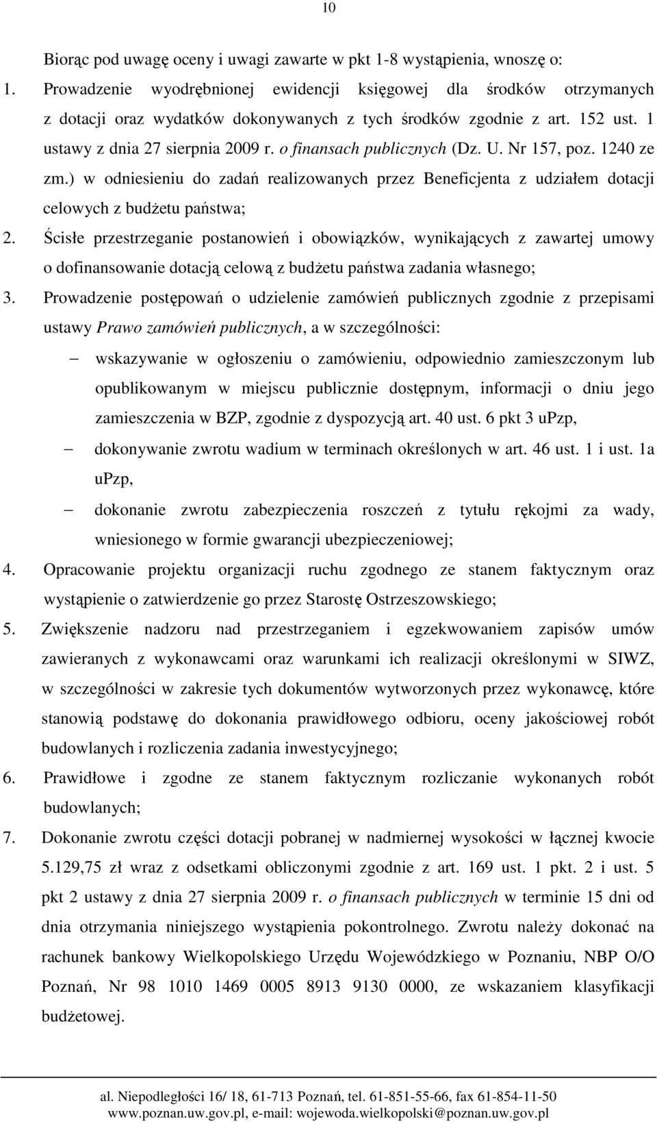 o finansach publicznych (Dz. U. Nr 157, poz. 1240 ze zm.) w odniesieniu do zadań realizowanych przez Beneficjenta z udziałem dotacji celowych z budżetu państwa; 2.