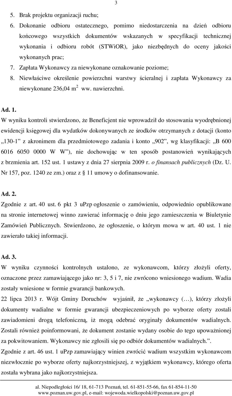 oceny jakości wykonanych prac; 7. Zapłata Wykonawcy za niewykonane oznakowanie poziome; 8. Niewłaściwe określenie powierzchni warstwy ścieralnej i zapłata Wykonawcy za niewykonane 236,04 m 2 ww.