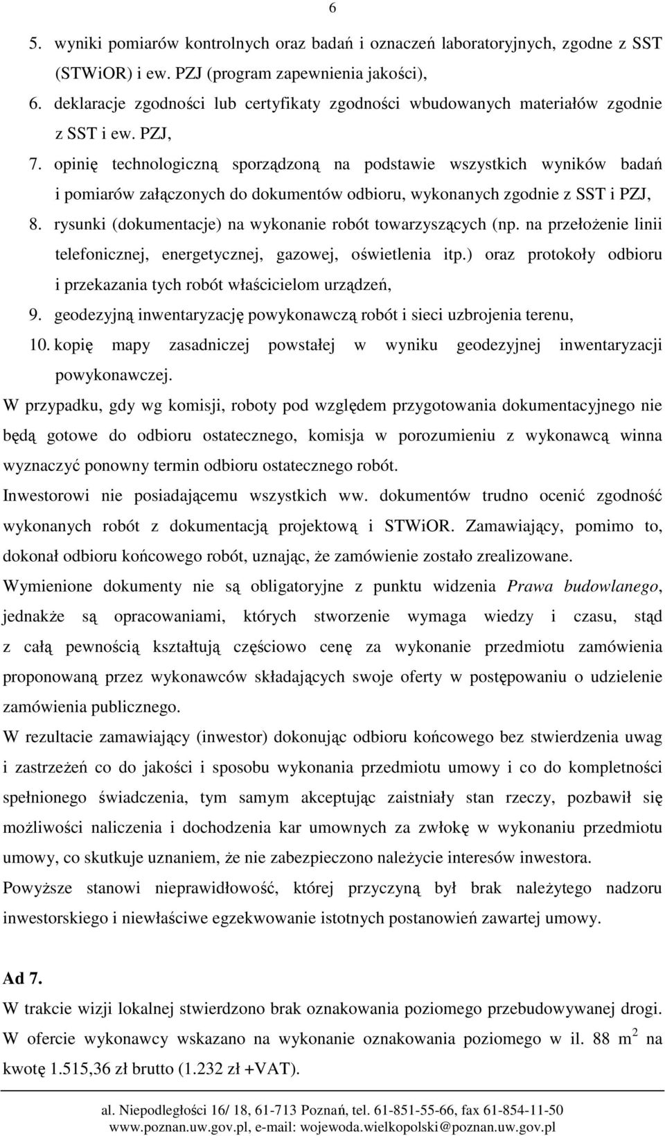 opinię technologiczną sporządzoną na podstawie wszystkich wyników badań i pomiarów załączonych do dokumentów odbioru, wykonanych zgodnie z SST i PZJ, 8.