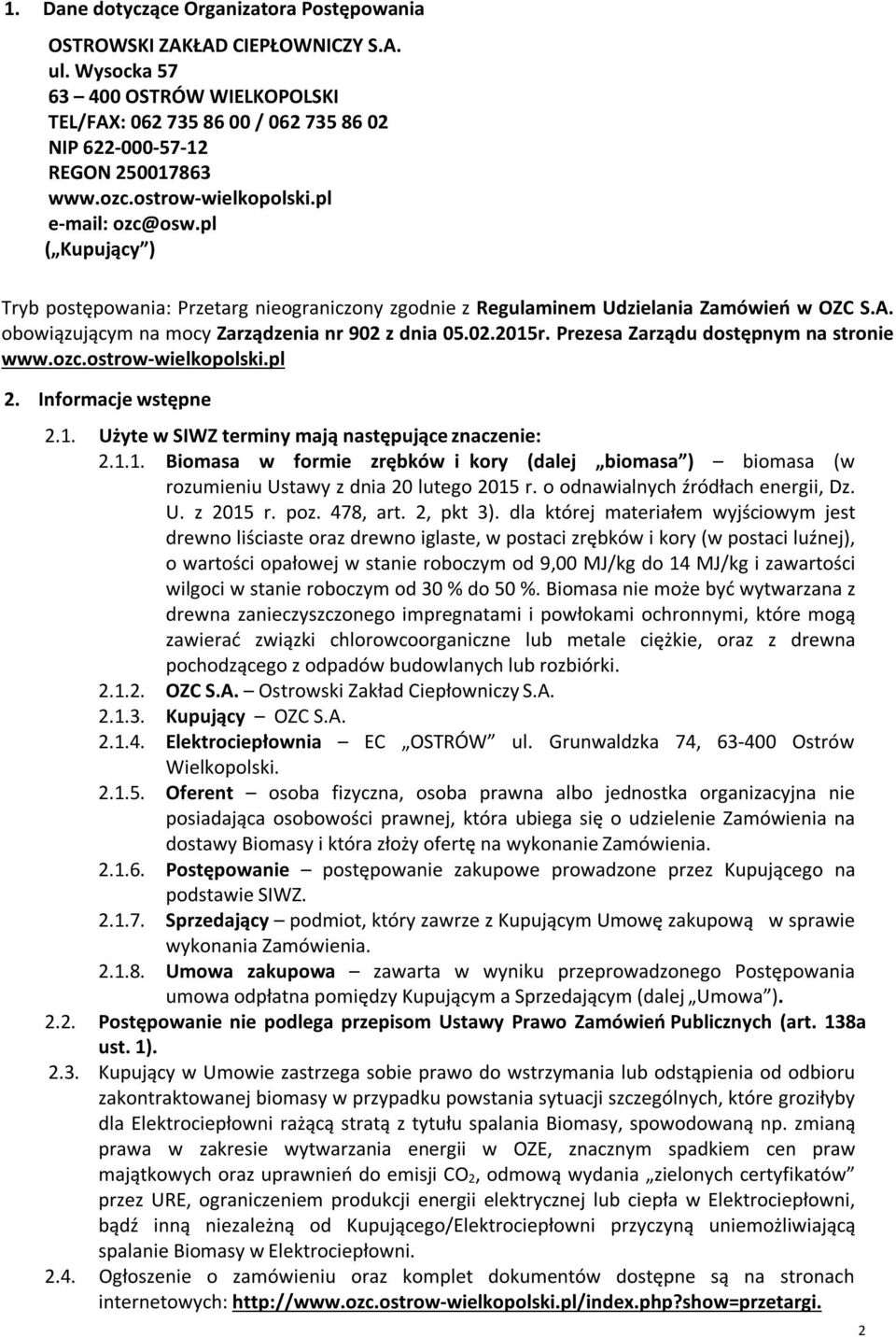 obowiązującym na mocy Zarządzenia nr 902 z dnia 05.02.2015r. Prezesa Zarządu dostępnym na stronie www.ozc.ostrow-wielkopolski.pl 2. Informacje wstępne 2.1. Użyte w SIWZ terminy mają następujące znaczenie: 2.