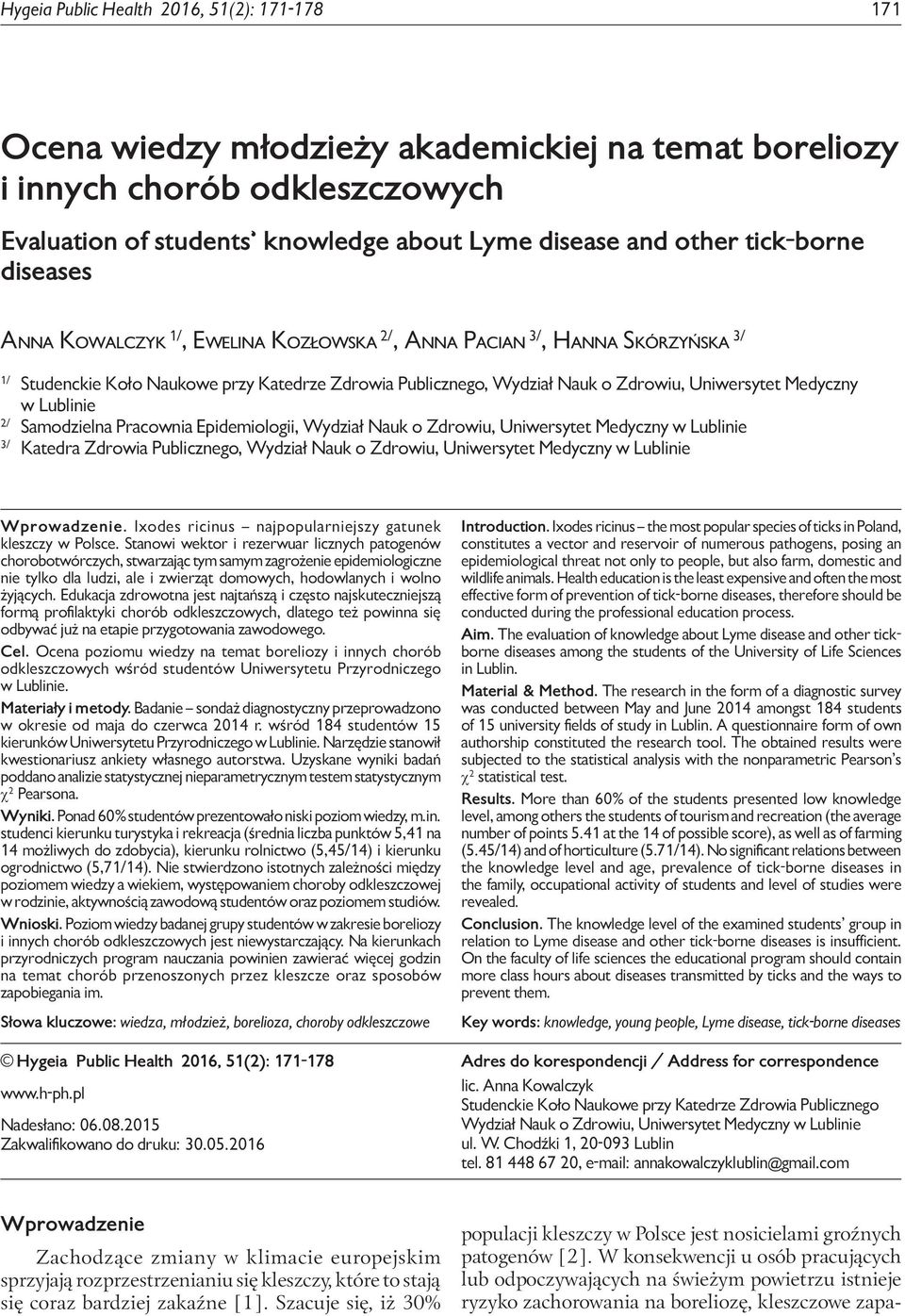 Evaluation of students knowledge about Lyme disease and other tick-borne diseases Anna Kowalczyk 1/, Ewelina Kozłowska 2/, Anna Pacian 3/, Hanna Skórzyńska 3/ 1/ Studenckie Koło Naukowe przy Katedrze