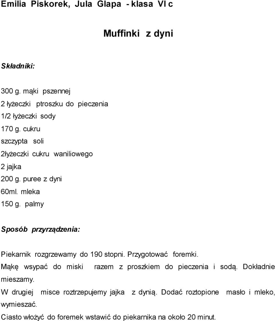 puree z dyni 60ml. mleka 150 g. palmy Piekarnik rozgrzewamy do 190 stopni. Przygotować foremki.