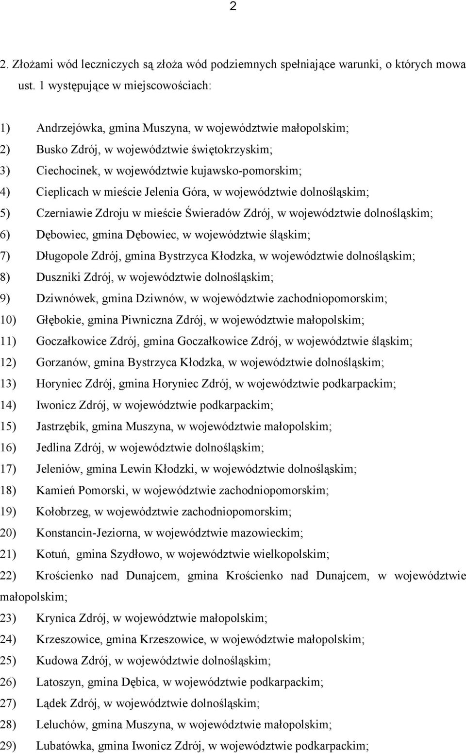 Cieplicach w mieście Jelenia Góra, w województwie dolnośląskim; 5) Czerniawie Zdroju w mieście Świeradów Zdrój, w województwie dolnośląskim; 6) Dębowiec, gmina Dębowiec, w województwie śląskim; 7)