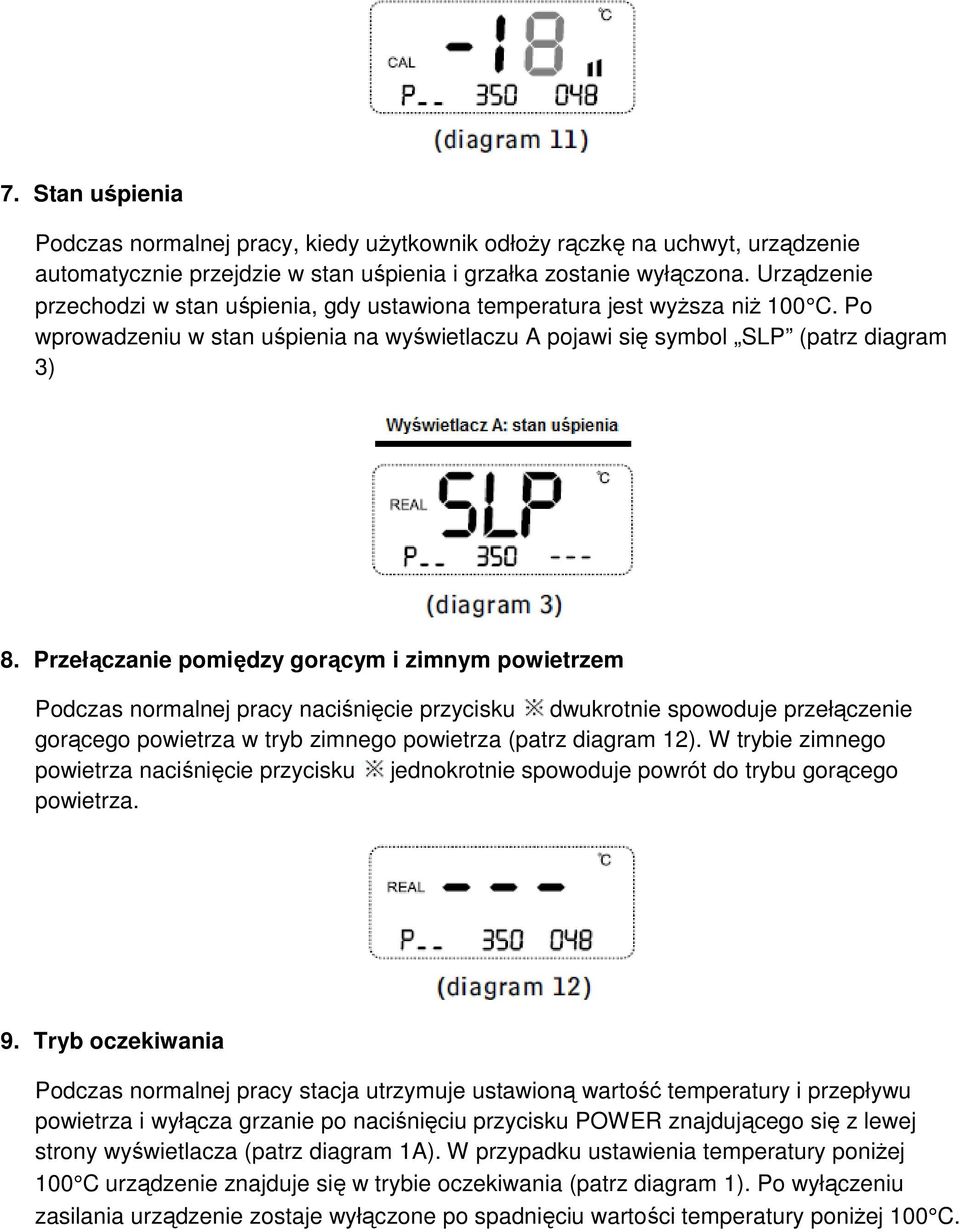 Przełączanie pomiędzy gorącym i zimnym powietrzem Podczas normalnej pracy naciśnięcie przycisku dwukrotnie spowoduje przełączenie gorącego powietrza w tryb zimnego powietrza (patrz diagram 12).