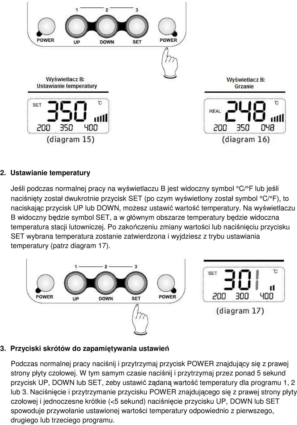 Po zakończeniu zmiany wartości lub naciśnięciu przycisku SET wybrana temperatura zostanie zatwierdzona i wyjdziesz z trybu ustawiania temperatury (patrz diagram 17). 3.