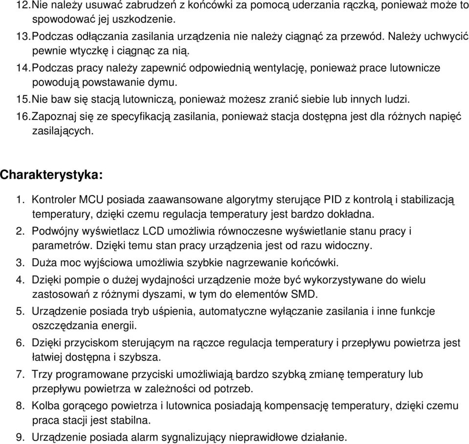 Nie baw się stacją lutowniczą, ponieważ możesz zranić siebie lub innych ludzi. 16. Zapoznaj się ze specyfikacją zasilania, ponieważ stacja dostępna jest dla różnych napięć zasilających.