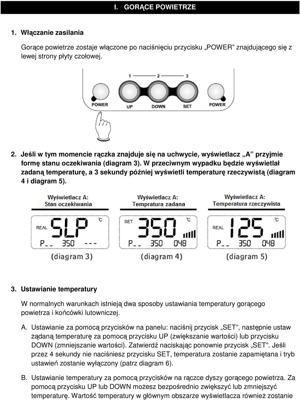 W przeciwnym wypadku będzie wyświetlał zadaną temperaturę, a 3 sekundy później wyświetli temperaturę rzeczywistą (diagram 4 i diagram 5). 3. Ustawianie temperatury W normalnych warunkach istnieją dwa sposoby ustawiania temperatury gorącego powietrza i końcówki lutowniczej.
