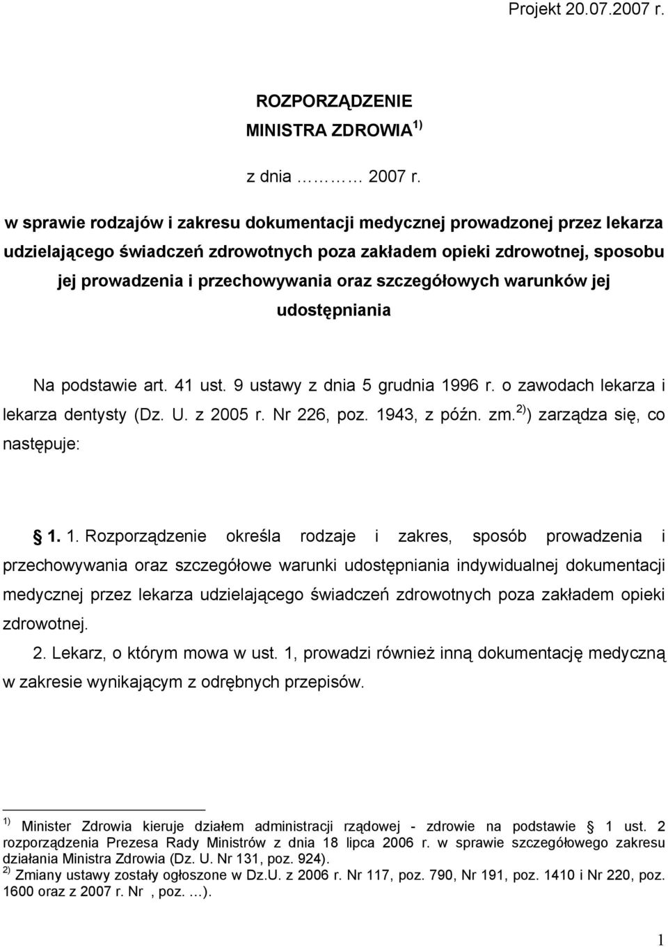 szczegółowych warunków jej udostępniania Na podstawie art. 41 ust. 9 ustawy z dnia 5 grudnia 1996 r. o zawodach lekarza i lekarza dentysty (Dz. U. z 2005 r. Nr 226, poz. 1943, z późn. zm.