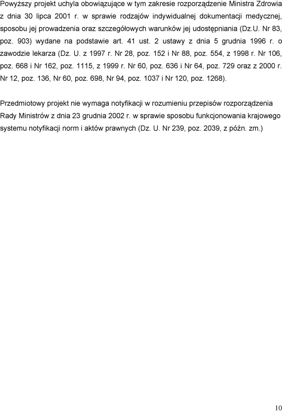 2 ustawy z dnia 5 grudnia 1996 r. o zawodzie lekarza (Dz. U. z 1997 r. Nr 28, poz. 152 i Nr 88, poz. 554, z 1998 r. Nr 106, poz. 668 i Nr 162, poz. 1115, z 1999 r. Nr 60, poz. 636 i Nr 64, poz.