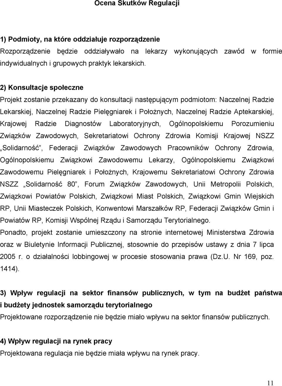 Krajowej Radzie Diagnostów Laboratoryjnych, Ogólnopolskiemu Porozumieniu Związków Zawodowych, Sekretariatowi Ochrony Zdrowia Komisji Krajowej NSZZ Solidarność, Federacji Związków Zawodowych