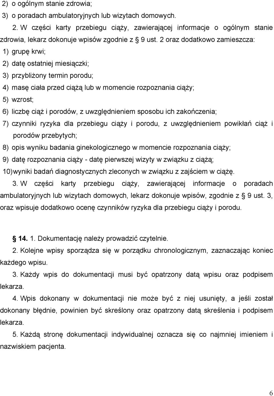 2 oraz dodatkowo zamieszcza: 1) grupę krwi; 2) datę ostatniej miesiączki; 3) przybliżony termin porodu; 4) masę ciała przed ciążą lub w momencie rozpoznania ciąży; 5) wzrost; 6) liczbę ciąż i