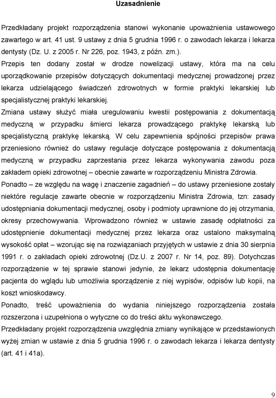 Przepis ten dodany został w drodze nowelizacji ustawy, która ma na celu uporządkowanie przepisów dotyczących dokumentacji medycznej prowadzonej przez lekarza udzielającego świadczeń zdrowotnych w