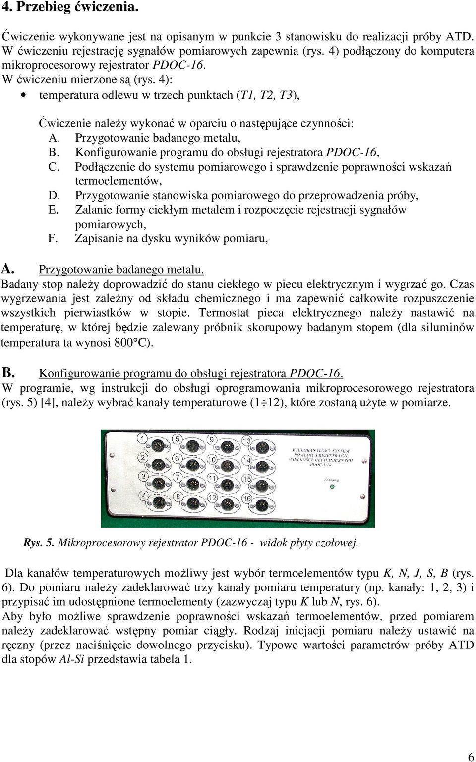 4): temperatura odlewu w trzech punktach (T1, T2, T3), Ćwiczenie naleŝy wykonać w oparciu o następujące czynności: A. Przygotowanie badanego metalu, B.