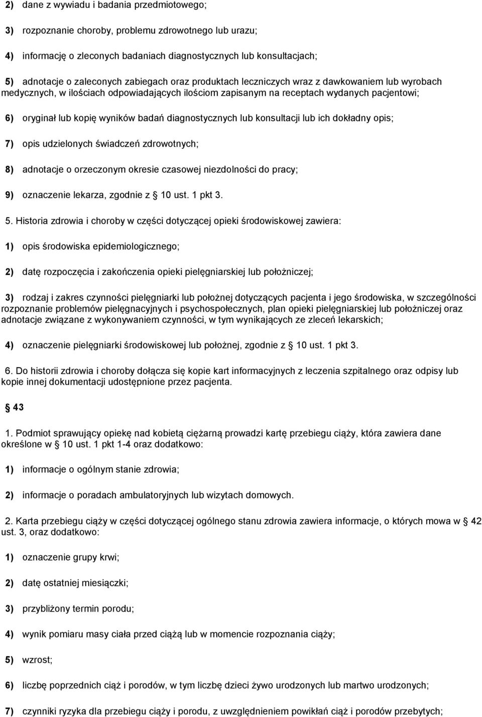 diagnostycznych lub konsultacji lub ich dokładny opis; 7) opis udzielonych świadczeń zdrowotnych; 8) adnotacje o orzeczonym okresie czasowej niezdolności do pracy; 9) oznaczenie lekarza, zgodnie z 10