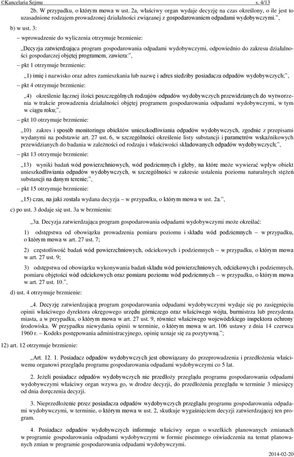 3: wprowadzenie do wyliczenia otrzymuje brzmienie: Decyzja zatwierdzająca program gospodarowania odpadami wydobywczymi, odpowiednio do zakresu działalności gospodarczej objętej programem, zawiera:,