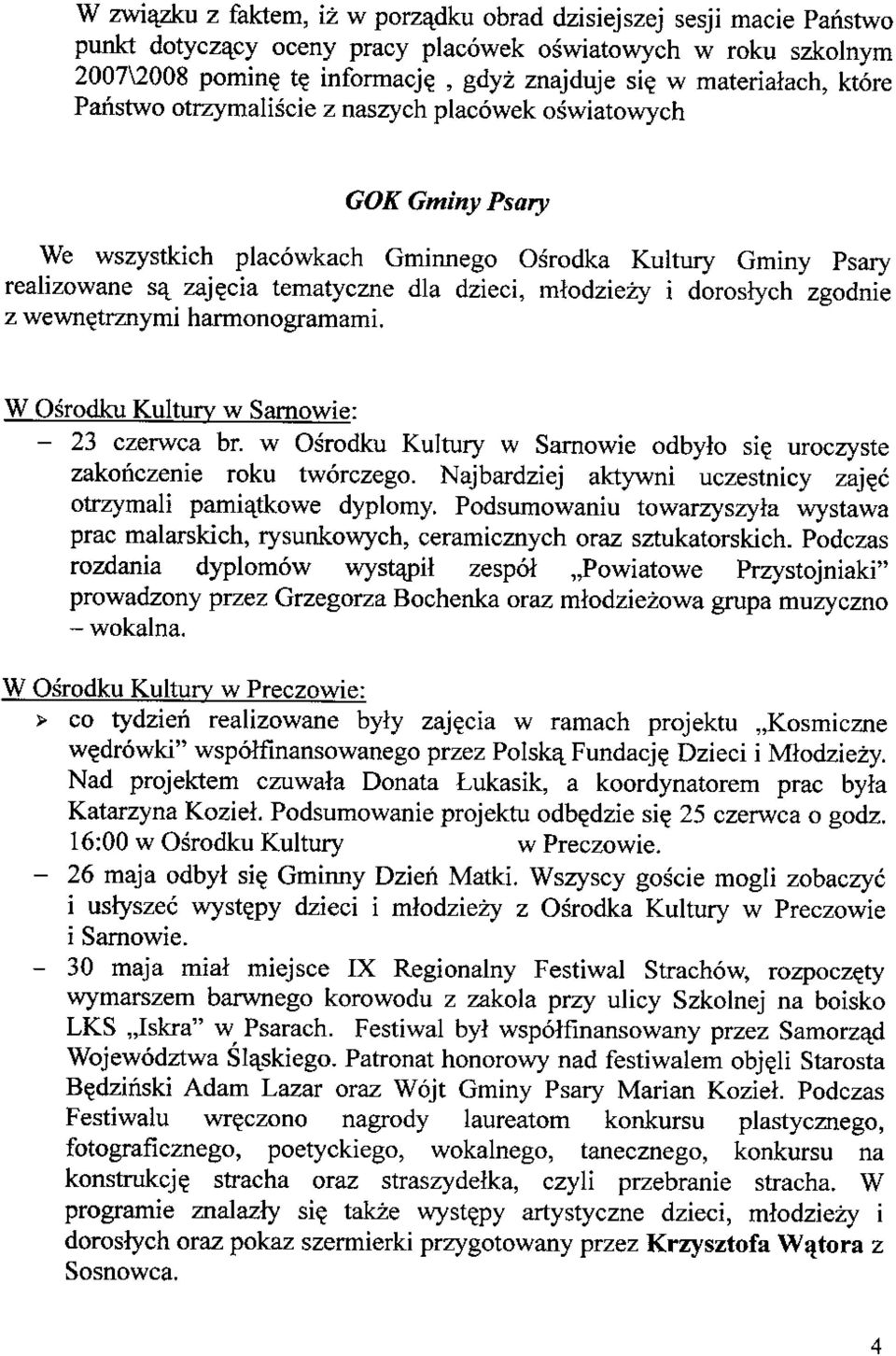 cia tematyczne dla dzieci, mlodziezy i doroslych zgodnie z wewn?trznymi harmonogramami. W Osrodku Kultury w Sarnowie: - 23 czerwca br. w Osrodku Kultury w Sarnowie odbylo si?