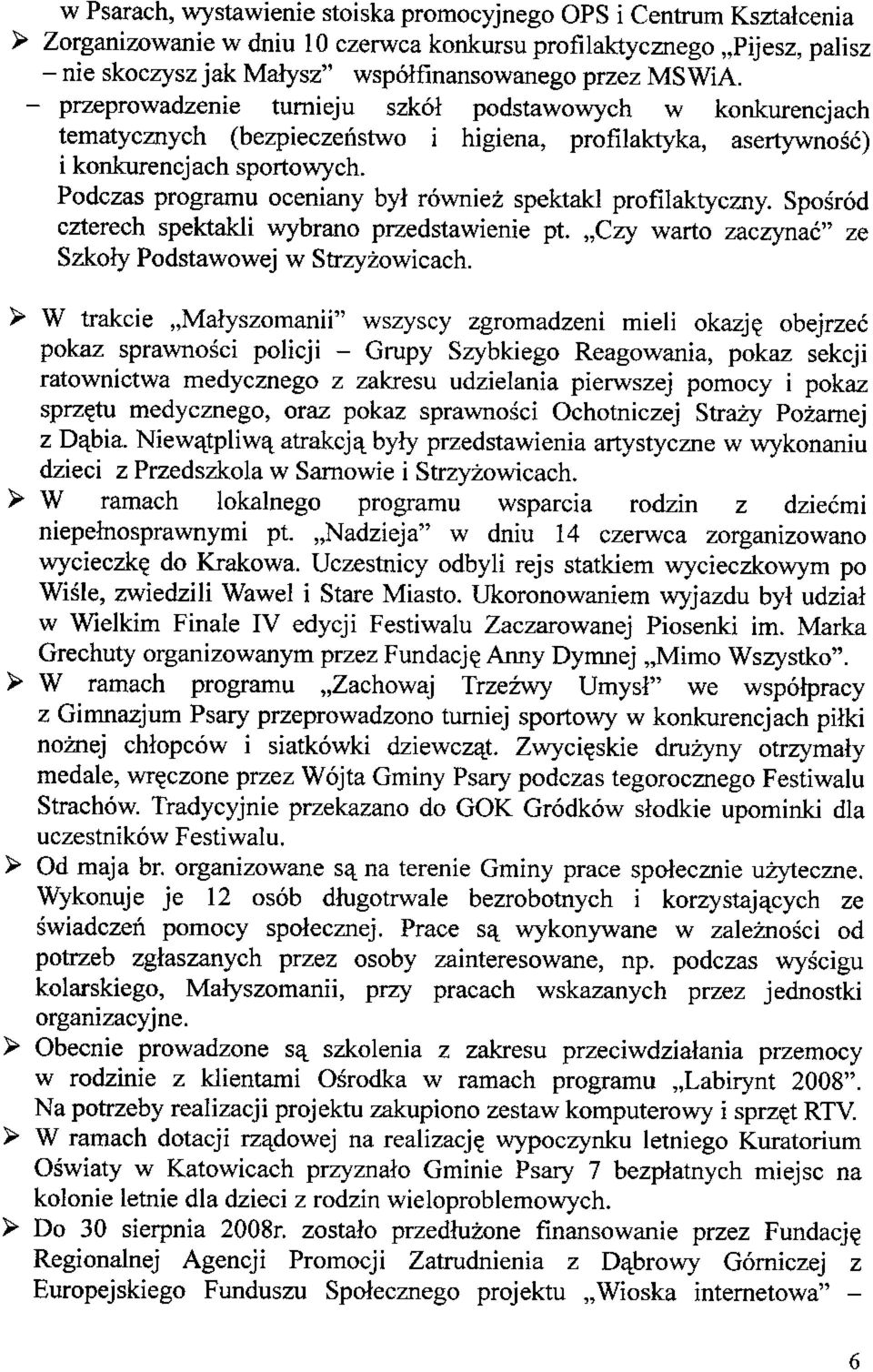 rowniez spektakl profilaktyczny. Sposrod czterech spektakli wybrano przedstawienie pt.,,czy warto zaczynac" ze Szkofy Podstawowej w Strzyzowicach.