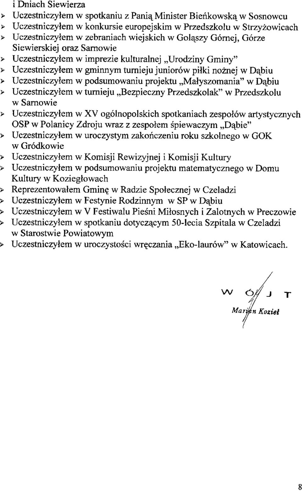 Uczestniczylem w imprezie kulturalnej,,urodziny Gminy" > Uczestniczylem w gminnym turnieju juniorow pilki noznej w Dajbiu > Uczestniczylem w podsumowaniu projektu,,malyszomania" w Dajbiu >