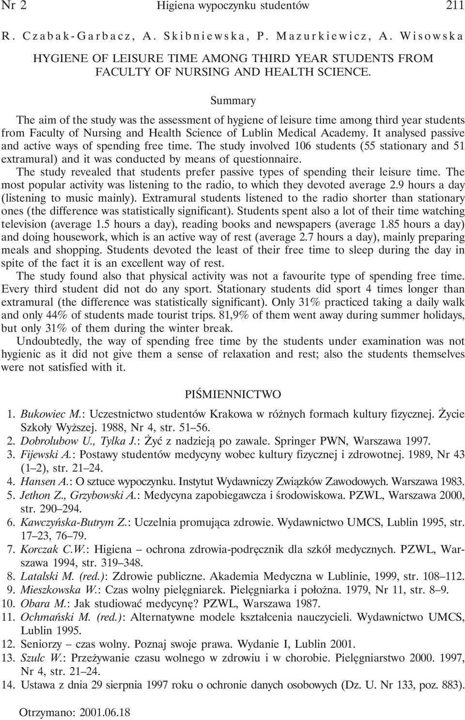It analysed passive and active ways of spending free time. The study involved 106 students (55 stationary and 51 extramural) and it was conducted by means of questionnaire.