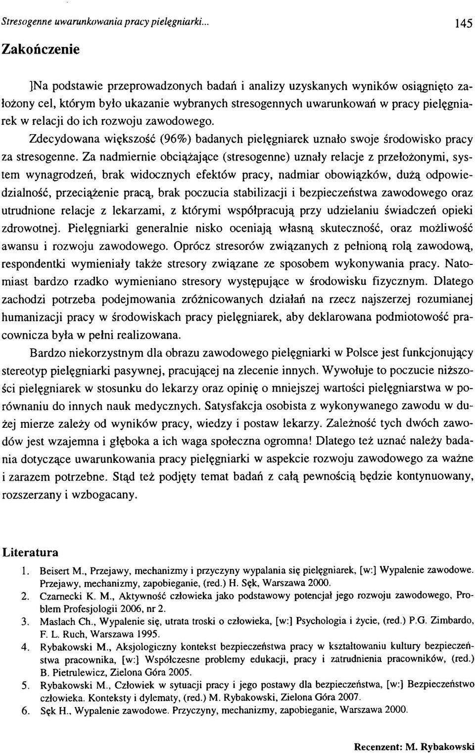 do ich rozwoju zawodowego. Zdecydowana większość (96) badanych pielęgniarek uznało swoje środowisko pracy za stresogenne.