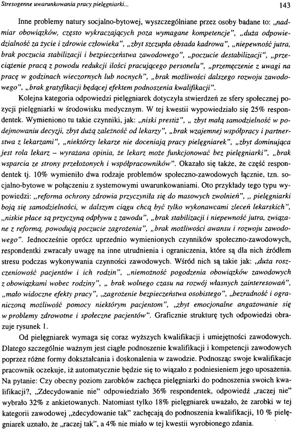 człowieka, zbyt szczupła obsada kadrowa", niepewność jutra, brak poczucia stabilizacji i bezpieczeństwa zawodowego, poczucie destabilizacji, przeciążenie pracą z powodu redukcji ilości pracującego