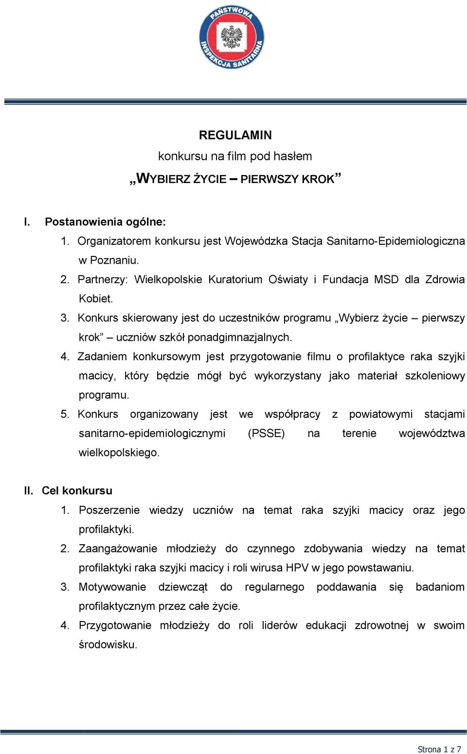 Zadaniem konkursowym jest przygotowanie filmu o profilaktyce raka szyjki macicy, który będzie mógł być wykorzystany jako materiał szkoleniowy programu. 5.