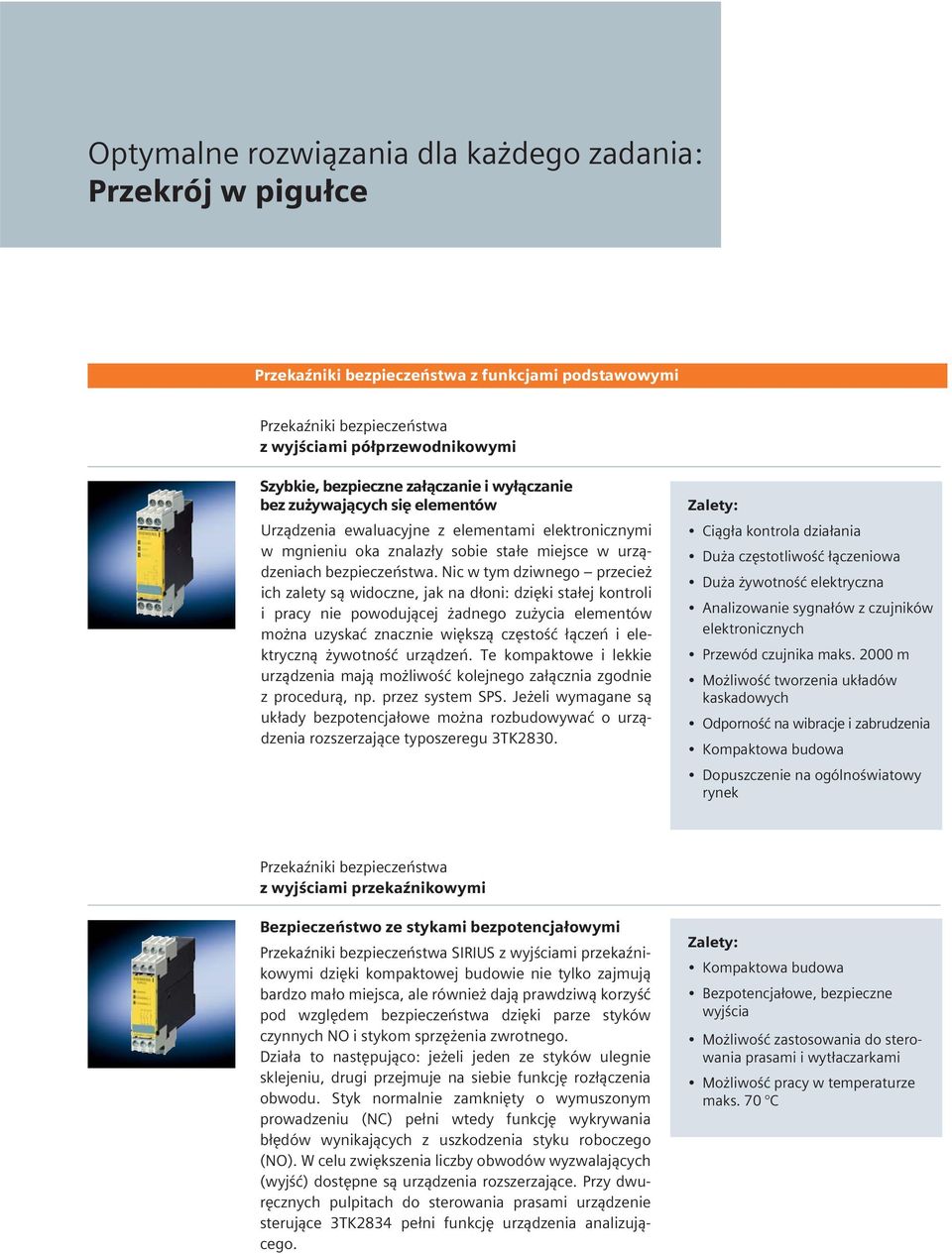 Nic w tym dziwnego przecież ich zalety są widoczne, jak na dłoni: dzięki stałej kontroli i pracy nie powodującej żadnego zużycia elementów można uzyskać znacznie większą częstość łączeń i elektryczną