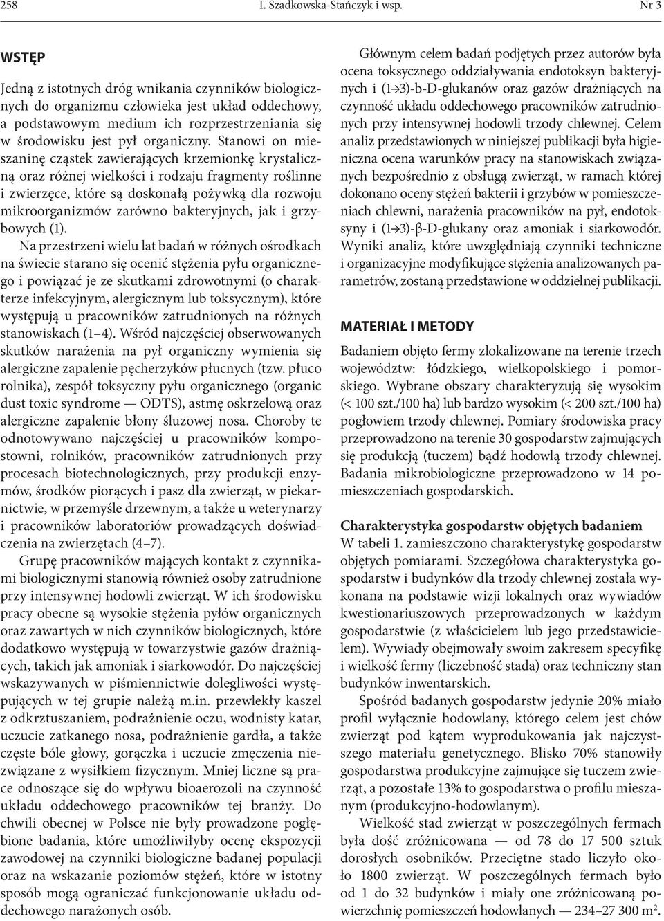 Stanowi on mieszaninę cząstek zawierających krzemionkę krystaliczną oraz różnej wielkości i rodzaju fragmenty roślinne i zwierzęce, które są doskonałą pożywką dla rozwoju mikroorganizmów zarówno