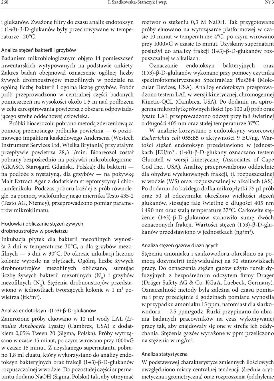 Zakres badań obejmował oznaczenie ogólnej liczby żywych drobnoustrojów mezofilnych w podziale na ogólną liczbę bakterii i ogólną liczbę grzybów.