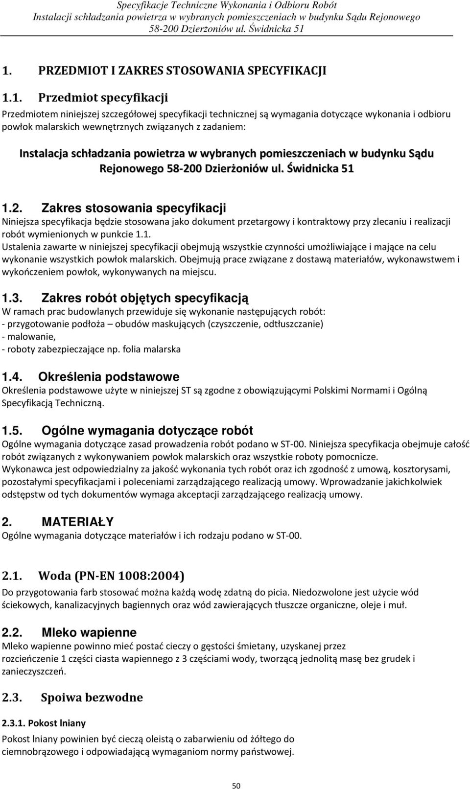 Zakres stosowania specyfikacji Niniejsza specyfikacja będzie stosowana jako dokument przetargowy i kontraktowy przy zlecaniu i realizacji robót wymienionych w punkcie 1.