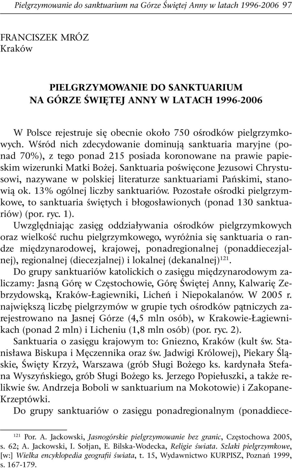 Sanktuaria poświęcone Jezusowi Chrystusowi, nazywane w polskiej literaturze sanktuariami Pańskimi, stanowią ok. 13% ogólnej liczby sanktuariów.