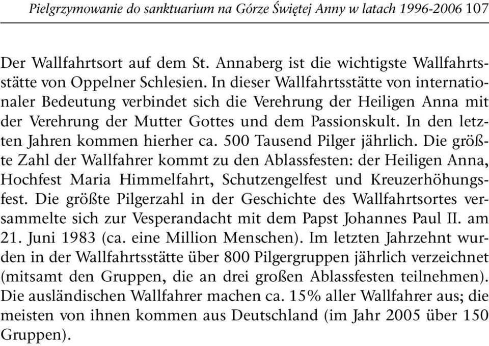 In den letzten Jahren kommen hierher ca. 500 Tausend Pilger jährlich.