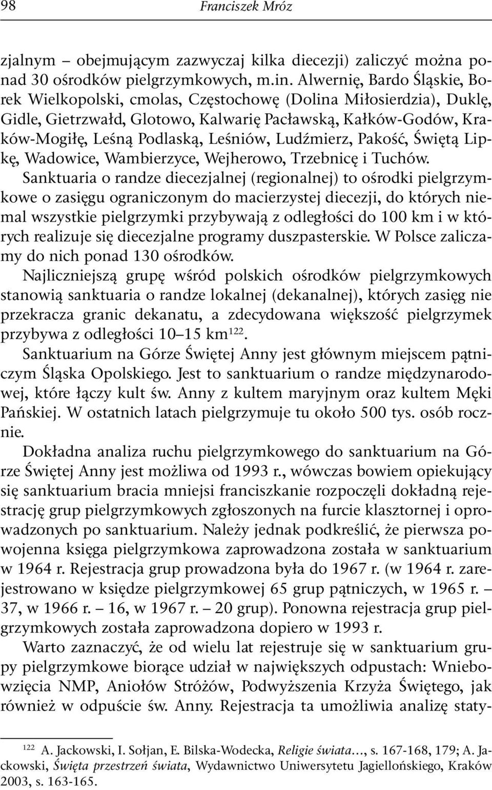 Ludźmierz, Pakość, Świętą Lipkę, Wadowice, Wambierzyce, Wejherowo, Trzebnicę i Tuchów.