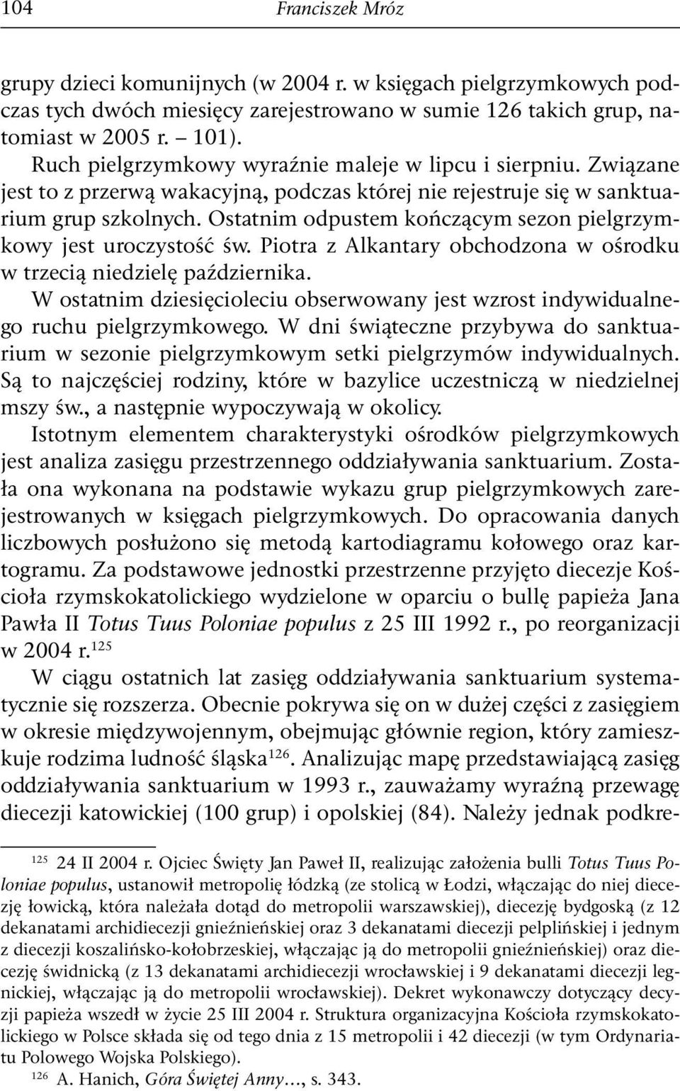 Ostatnim odpustem kończącym sezon pielgrzymkowy jest uroczystość św. Piotra z Alkantary obchodzona w ośrodku w trzecią niedzielę października.