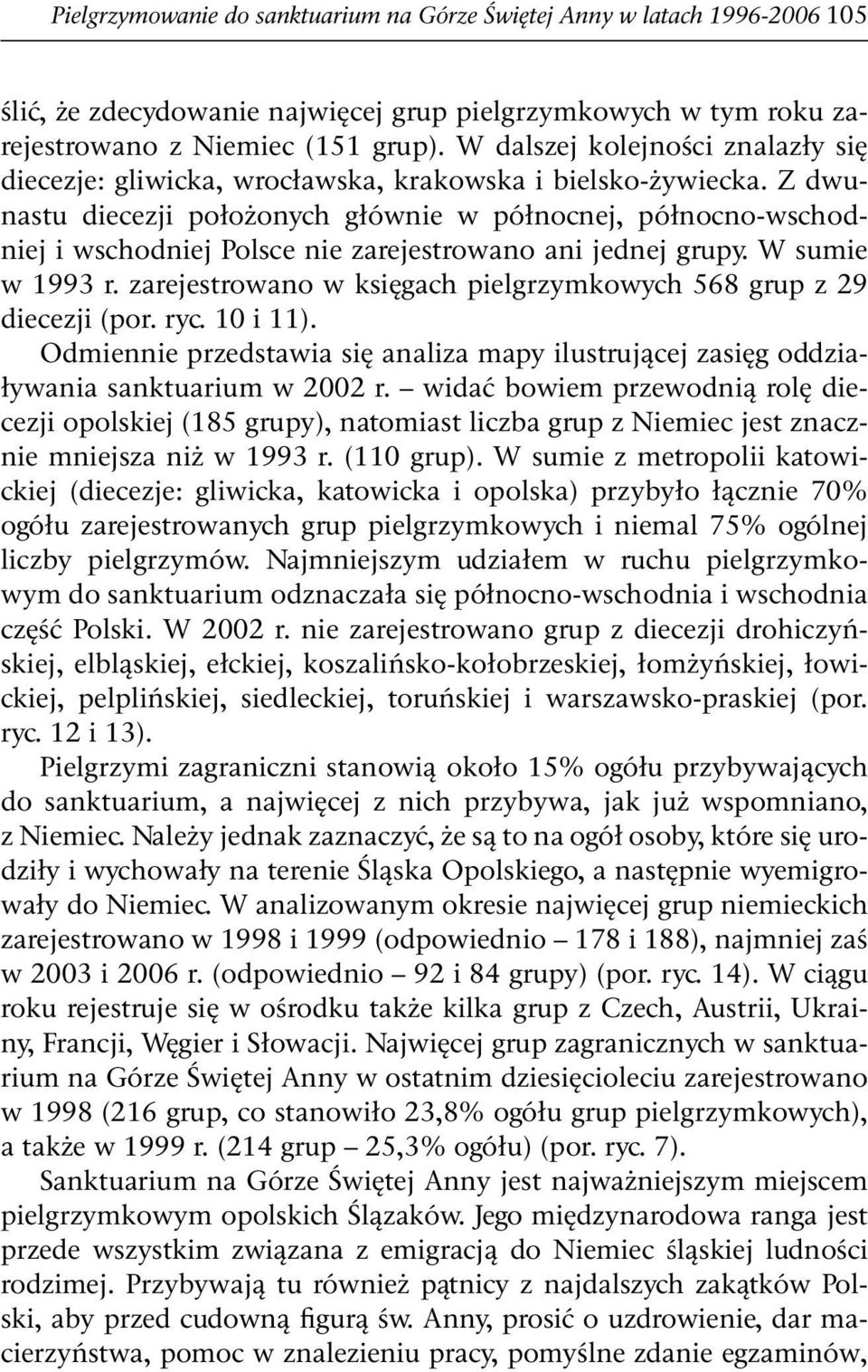 Z dwunastu diecezji położonych głównie w północnej, północno-wschodniej i wschodniej Polsce nie zarejestrowano ani jednej grupy. W sumie w 1993 r.