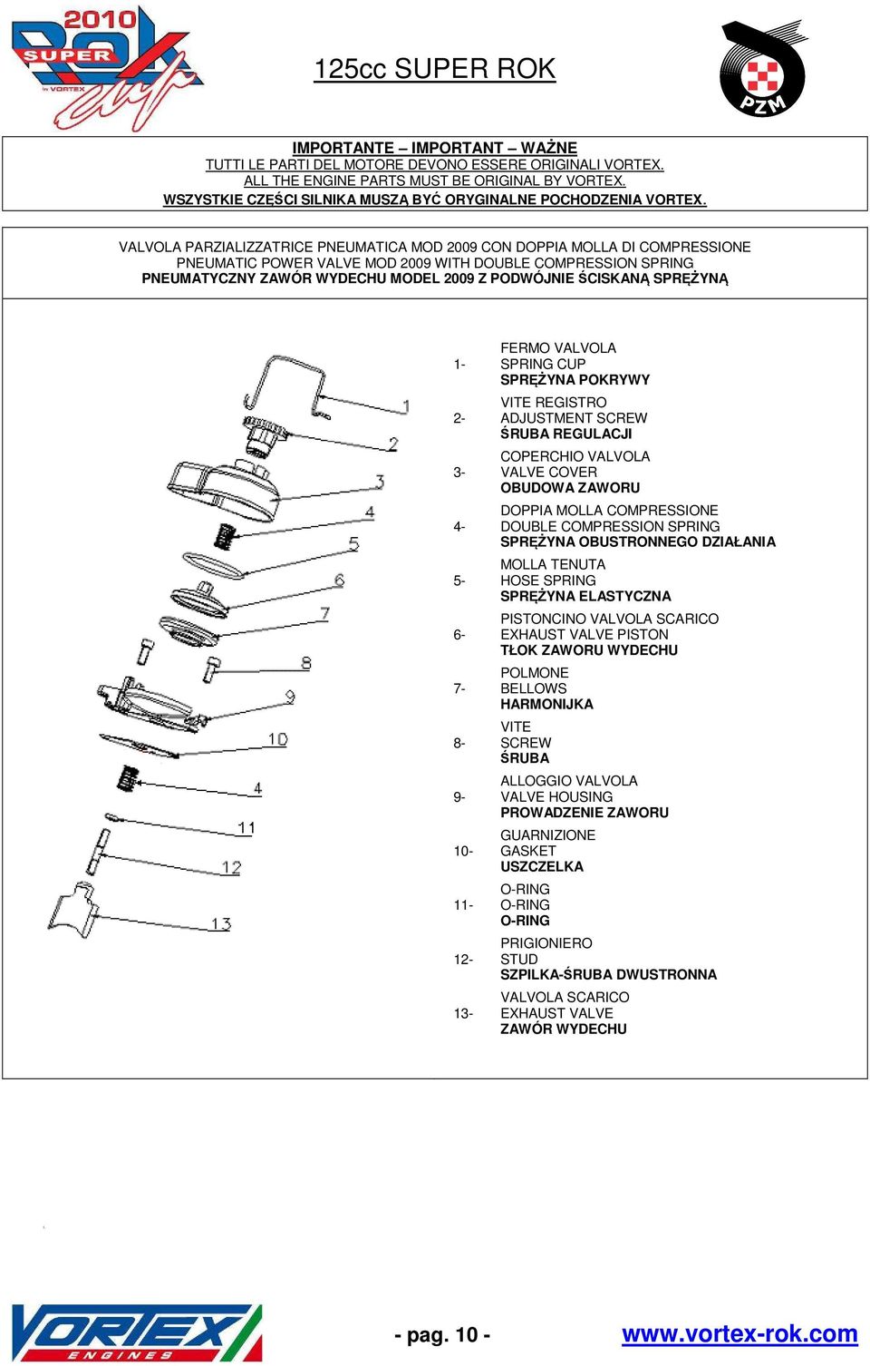 SPRĘŻYNĄ 1-2- 3-4- 5-6- 7-8- 9-10- 11-12- 13- FERMO VALVOLA SPRING CUP SPRĘŻYNA POKRYWY VITE REGISTRO ADJUSTMENT SCREW ŚRUBA REGULACJI COPERCHIO VALVOLA VALVE COVER OBUDOWA ZAWORU DOPPIA MOLLA