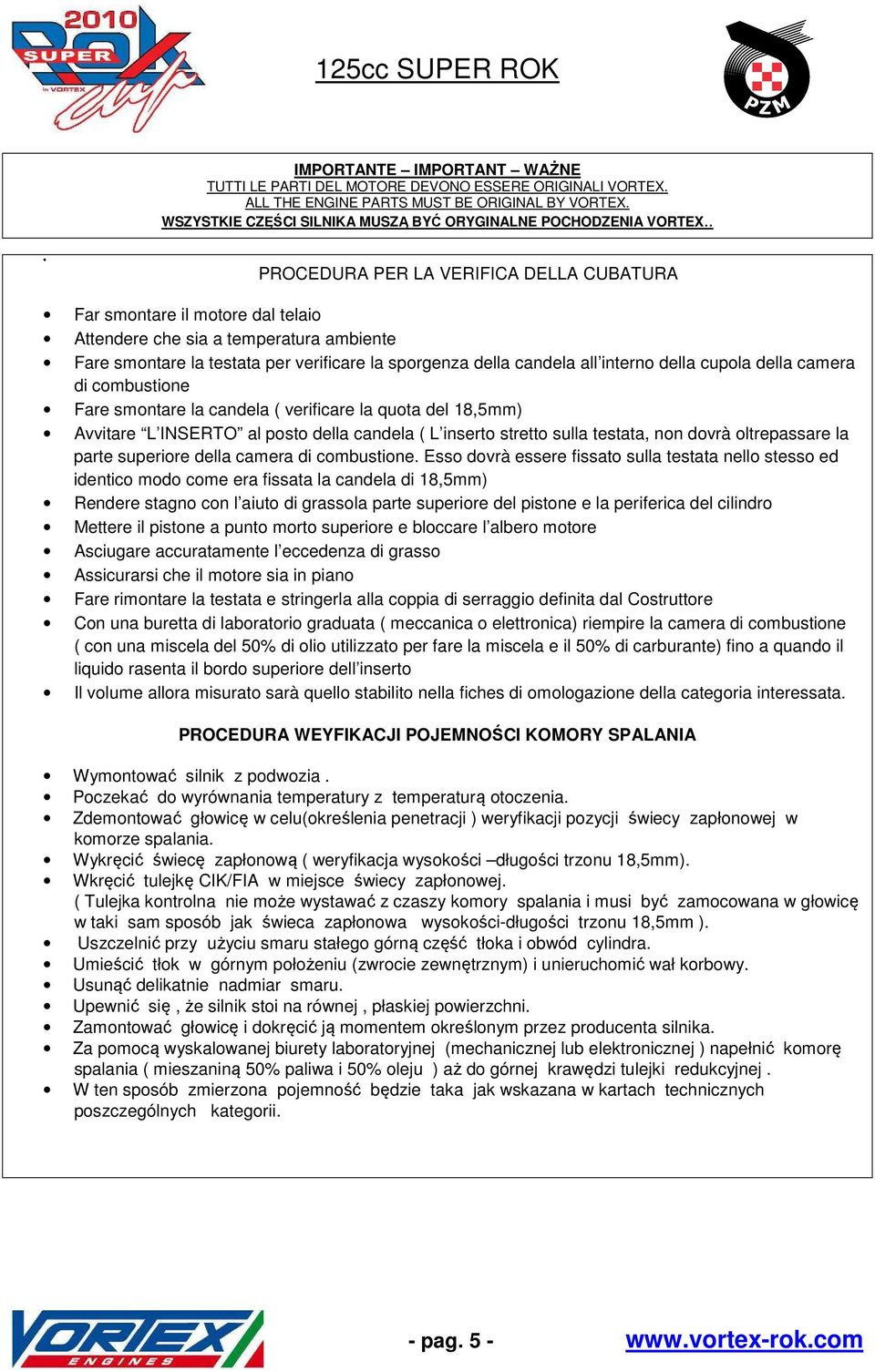 della cupola della camera di combustione Fare smontare la candela ( verificare la quota del 18,5mm) Avvitare L INSERTO al posto della candela ( L inserto stretto sulla testata, non dovrà oltrepassare